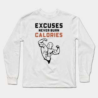 Excuses Never Burn Calories Long Sleeve T-Shirt